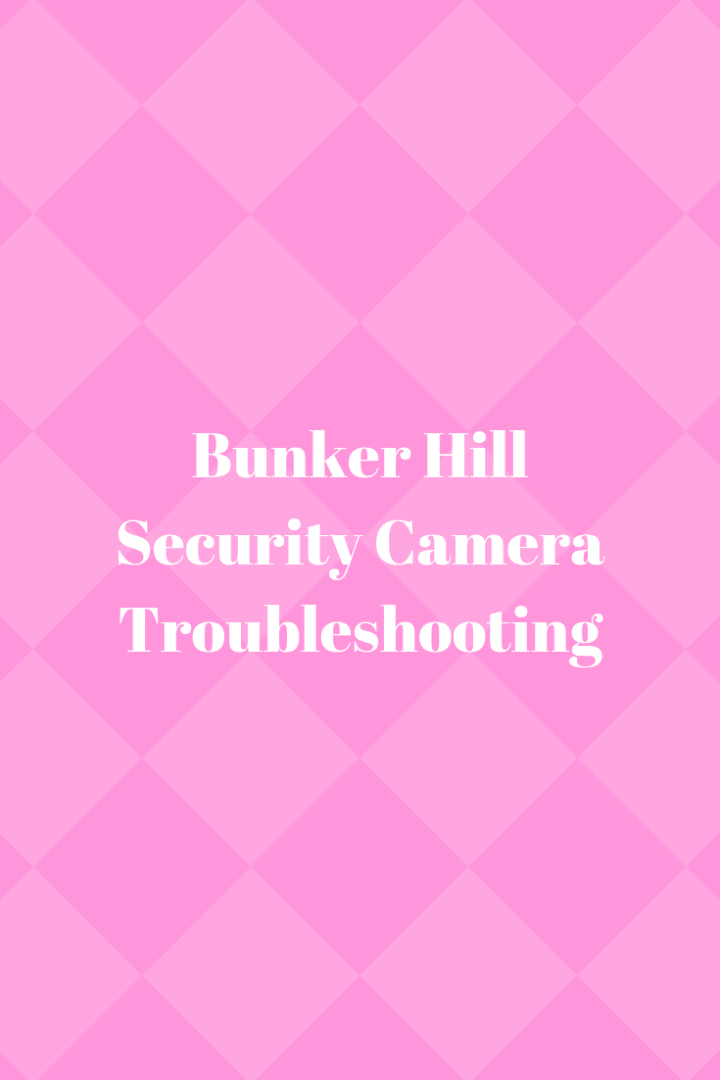 bunker hill security cameras wireless monitor problem