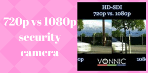 720p vs 1080p security camera