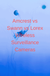 Amcrest vs Swann vs Lorex Wireless Surveillance Cameras