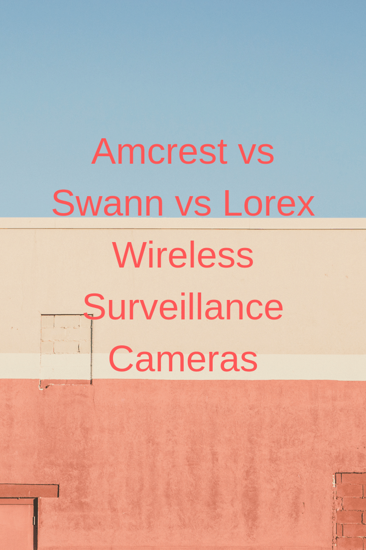 Amcrest vs Swann vs Lorex Wireless Cameras Securities Cameras