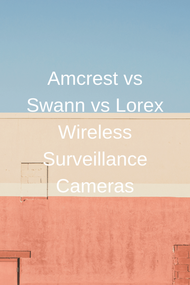 Amcrest vs Swann vs Lorex Wireless Cameras Securities Cameras