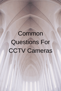 Common Questions For CCTV Cameras