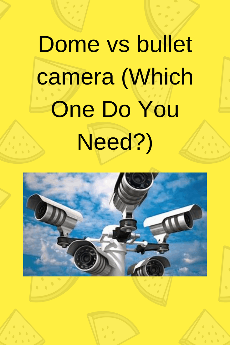 Dome vs Bullet camera (Which One Do You Need?) Securities Cameras