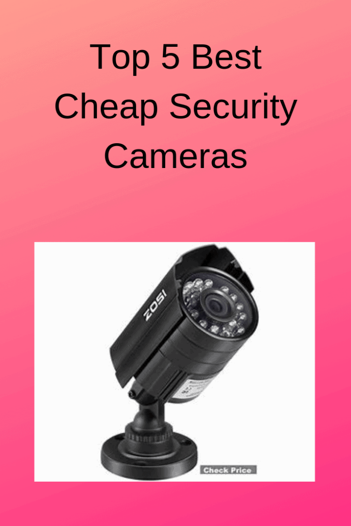 Cheap Security Cameras (Top 5 Best) Securities Cameras