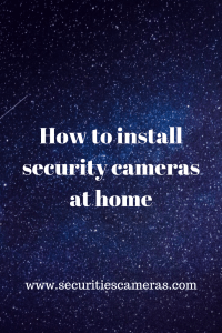 How to Install Security Cameras at Home