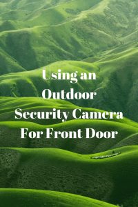 Using an Outdoor Security Camera For Front Door