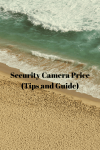 Security Camera Price (Tips and Guide)