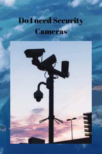 Do I need Security Cameras (2)