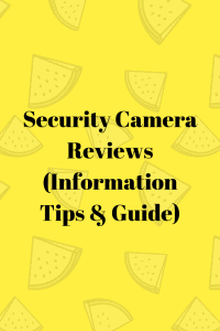 Security Camera Reviews (Information Tips & Guide)