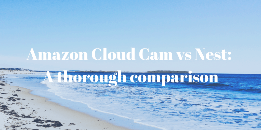 Amazon Cloud Cam vs Nest