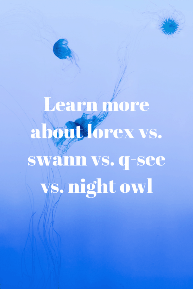 Lorex vs. swann vs. qsee vs. night owl Securities Cameras