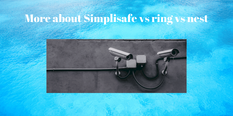 More about Simplisafe vs ring vs nest – Securities Cameras