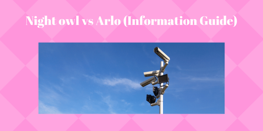 Night owl vs Arlo (Information Guide)