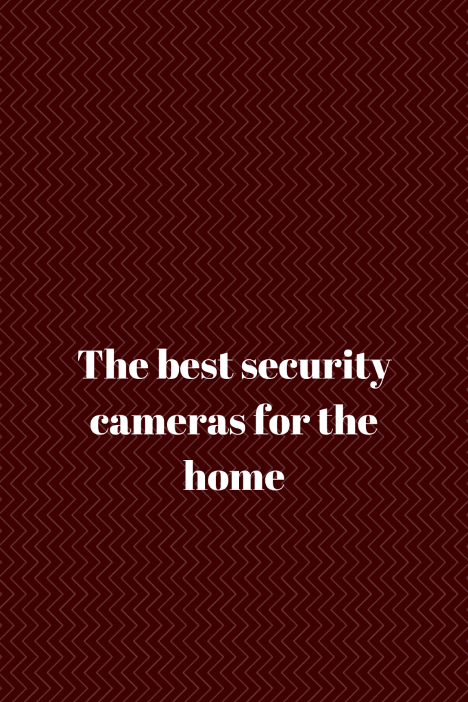 The best security cameras for the home