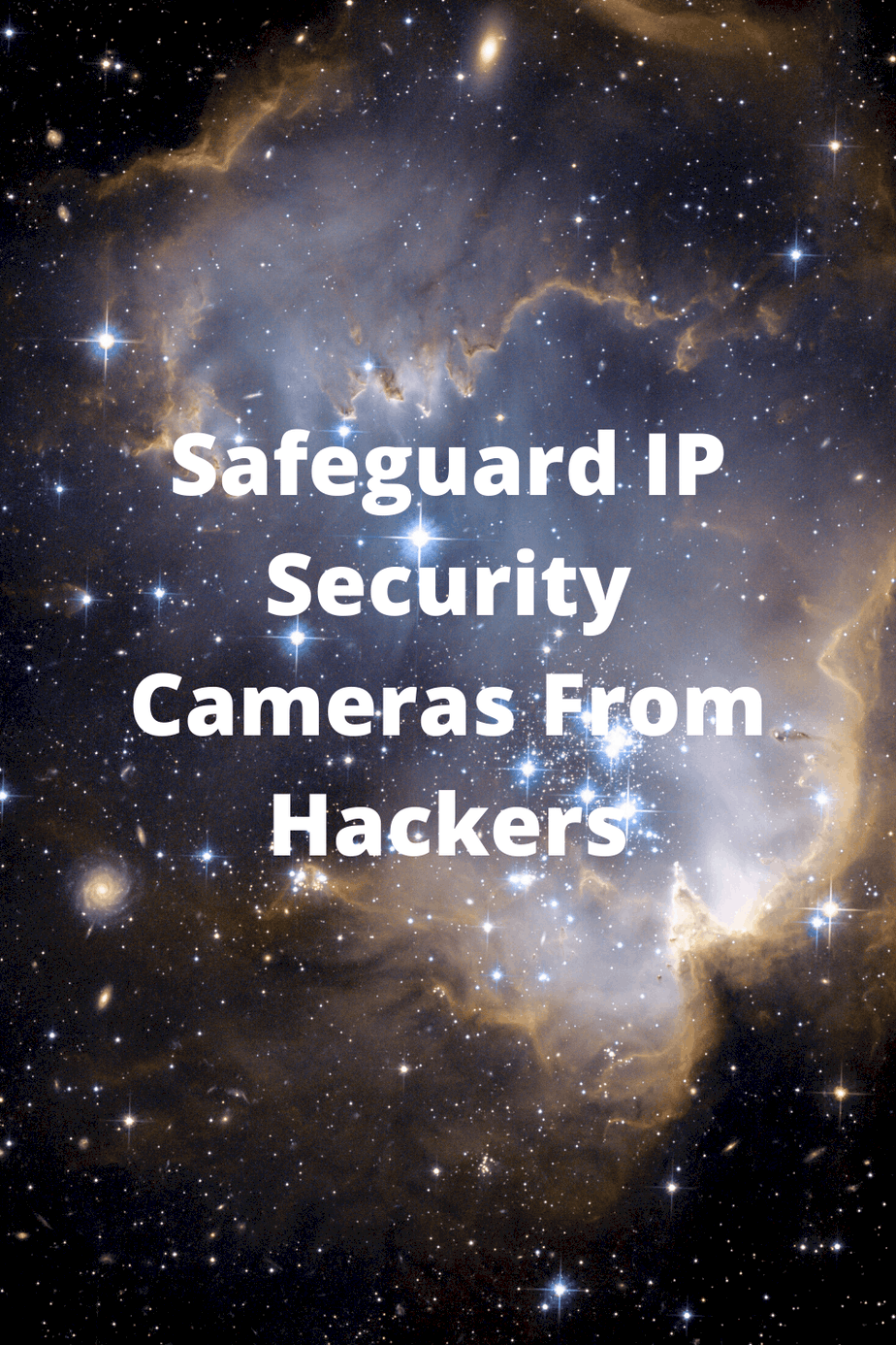 Safeguard IP Security Cameras From Hackers (Unsecured cameras live