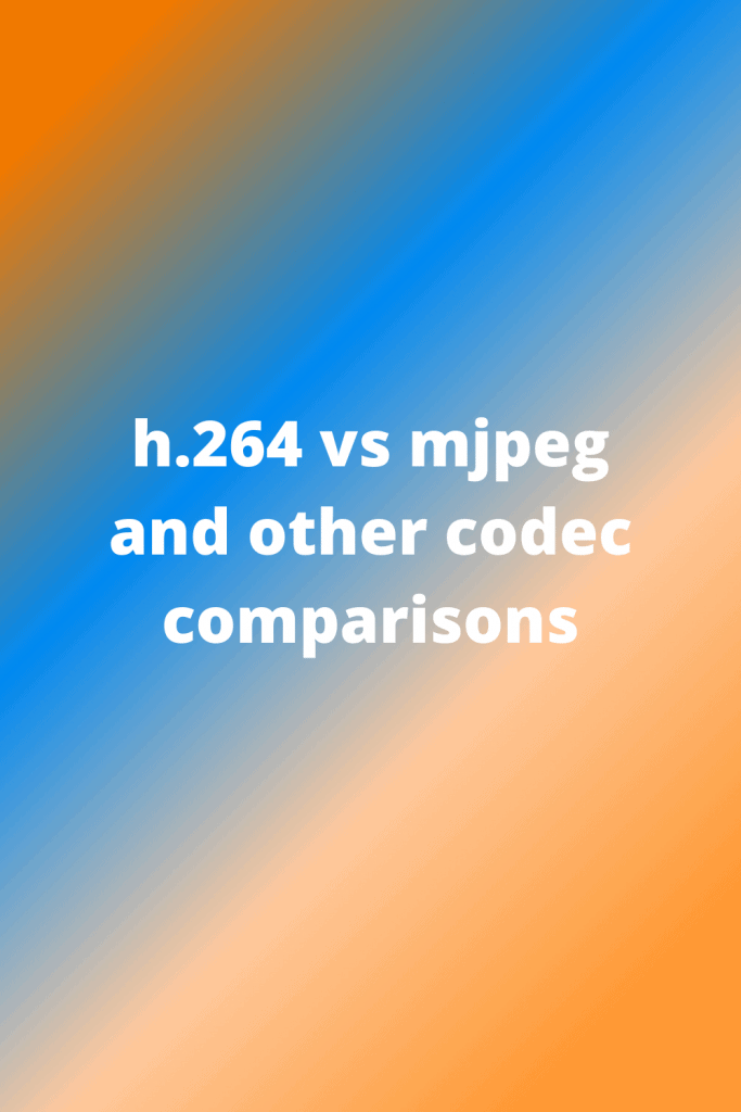 h.264 vs mjpeg and other codec comparisons