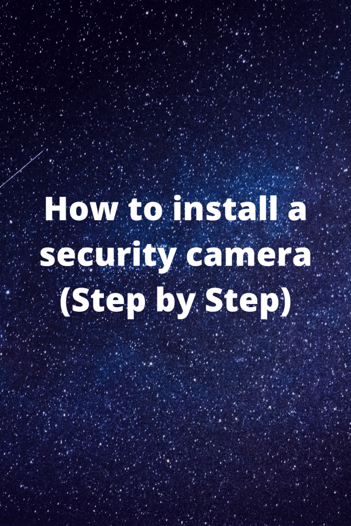 How to install a security camera (Step by Step)