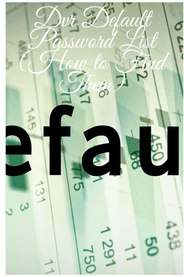 Dvr Default Password List (How to Find Them) Securities Cameras