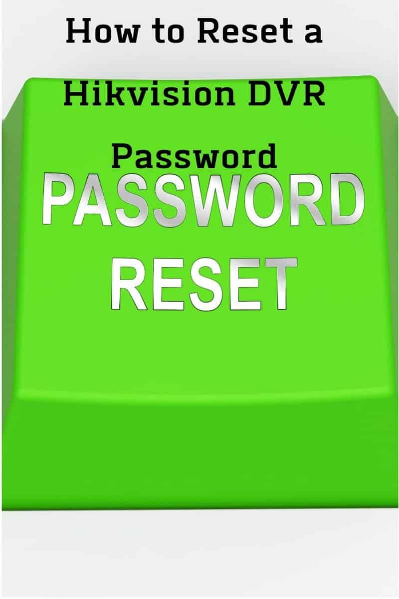 How to Reset a Hikvision DVR Password Securities Cameras
