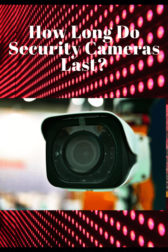 How Long Do Security Cameras Last?